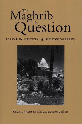The Maghrib in Question: Essays in History and Historiography - cover