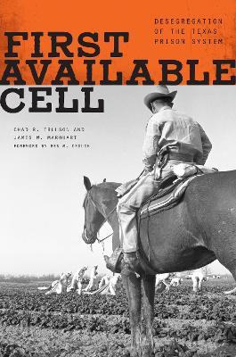 First Available Cell: Desegregation of the Texas Prison System - Chad R. Trulson,James W. Marquart - cover
