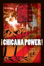!Chicana Power!: Contested Histories of Feminism in the Chicano Movement