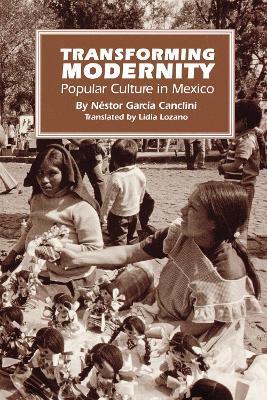Transforming Modernity: Popular Culture in Mexico - Nestor Garcia Canclini - cover
