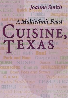 Cuisine, Texas: A Multiethnic Feast - Joanne Smith - cover