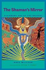 The Shaman's Mirror: Visionary Art of the Huichol