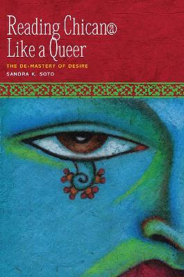 Reading Chican@ Like a Queer: The De-Mastery of Desire - Sandra K. Soto - cover