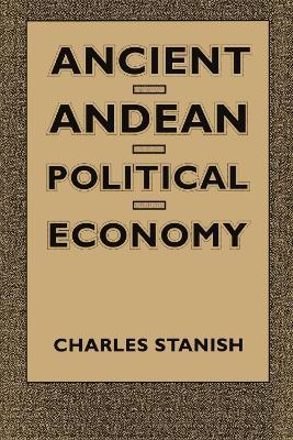 Ancient Andean Political Economy - Charles Stanish - cover