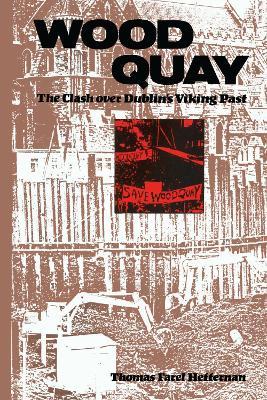 Wood Quay: The Clash over Dublin's Viking Past - Thomas F. Heffernan - cover