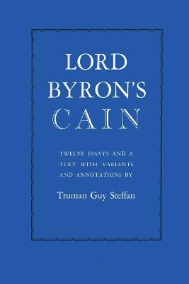 Lord Byron's Cain: Twelve essays and a text with variants and annotations - Truman Guy Steffan - cover