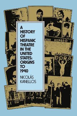 A History of Hispanic Theatre in the United States: Origins to 1940 - Nicolas Kanellos - cover