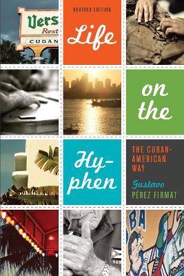 Life on the Hyphen: The Cuban-American Way - Gustavo Perez Firmat - cover