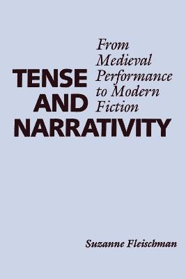 Tense and Narrativity: From Medieval Performance to Modern Fiction - Suzanne Fleischman - cover