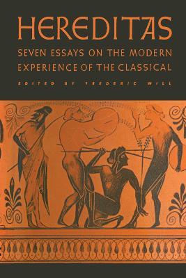 Hereditas: Seven Essays on the Modern Experience of the Classical - cover