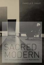 Sacred Modern: Faith, Activism, and Aesthetics in the Menil Collection