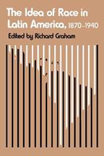 The Idea of Race in Latin America, 1870-1940