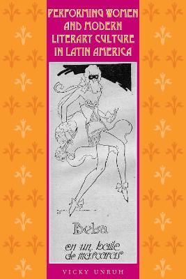 Performing Women and Modern Literary Culture in Latin America: Intervening Acts - Vicky Unruh - cover