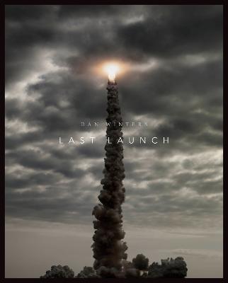 Last Launch: Discovery, Endeavour, Atlantis - Dan Winters - cover