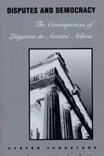 Disputes and Democracy: The Consequences of Litigation in Ancient Athens