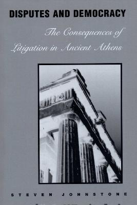 Disputes and Democracy: The Consequences of Litigation in Ancient Athens - Steven Johnstone - cover