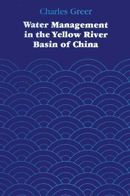 Water Management in the Yellow River Basin of China - Charles Greer - cover