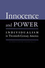 Innocence And Power: Individualism in Twentieth-century America