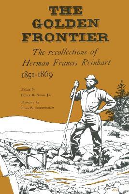 The Golden Frontier: The Recollections of Herman Francis Reinhart, 1851-1869 - Herman Francis Reinhart - cover