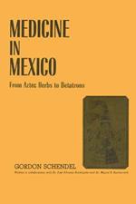 Medicine in Mexico: From Aztec Herbs to Betatrons