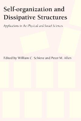Self-Organization and Dissipative Structures: Applications in the Physical and Social Sciences - cover