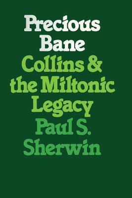 Precious Bane: Collins and the Miltonic Legacy - Paul S. Sherwin - cover