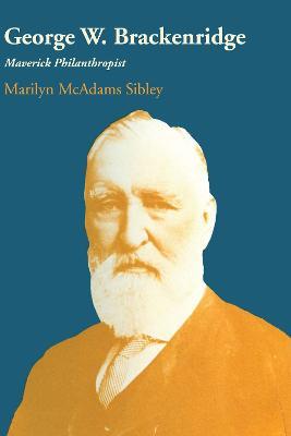 George W. Brackenridge: Maverick Philanthropist - Marilyn McAdams Sibley - cover
