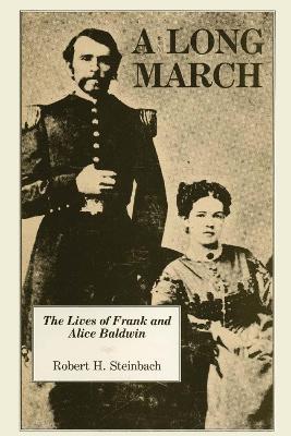 A Long March: The Lives of Frank and Alice Baldwin - Robert H. Steinbach - cover