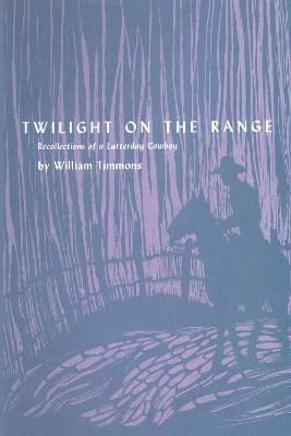 Twilight on the Range: Recollections of a Latterday Cowboy - William Timmons - cover