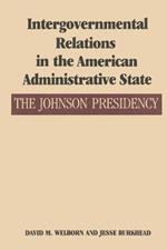 Intergovernmental Relations in the American Administrative State: The Johnson Presidency