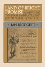 Land of Bright Promise: Advertising the Texas Panhandle and South Plains, 1870-1917