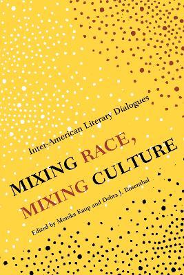Mixing Race, Mixing Culture: Inter-American Literary Dialogues - cover