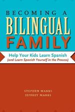Becoming a Bilingual Family: Help Your Kids Learn Spanish (and Learn Spanish Yourself in the Process)