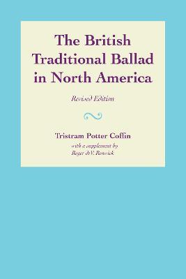 The British Traditional Ballad in North America - Tristram Potter Coffin,Roger deV. Renwick - cover