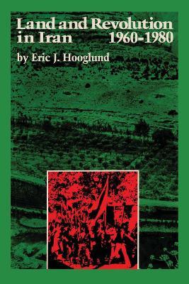 Land and Revolution in Iran, 1960-1980 - Eric J. Hooglund - cover