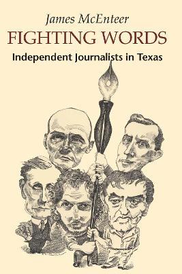 Fighting Words: Independent Journalists in Texas - James McEnteer - cover