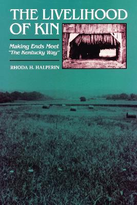 The Livelihood of Kin: Making Ends Meet "The Kentucky Way" - Rhoda H. Halperin - cover