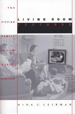 Living Room Lectures: The Fifties Family in Film and Television - Nina C. Leibman - cover
