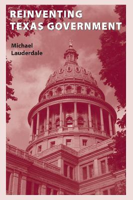 Reinventing Texas Government - Michael Lauderdale - cover