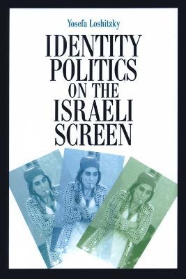 Identity Politics on the Israeli Screen - Yosefa Loshitzky - cover