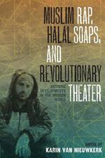 Muslim Rap, Halal Soaps, and Revolutionary Theater: Artistic Developments in the Muslim World