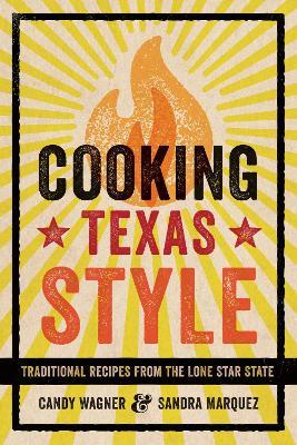 Cooking Texas Style: Traditional Recipes from the Lone Star State - Candy Wagner,Sandra Marquez - cover