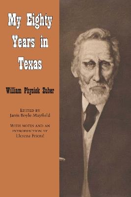 My Eighty Years in Texas - William Physick Zuber - cover