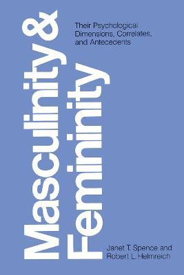 Masculinity and Femininity: Their Psychological Dimensions, Correlates, and Antecedents - Janet Taylor Spence,Robert L. Helmreich - cover