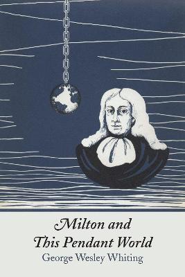 Milton and This Pendant World - George W. Whiting - cover