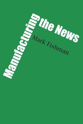 Manufacturing the News - Mark Fishman - cover