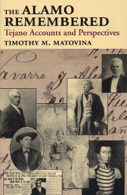 The Alamo Remembered: Tejano Accounts and Perspectives - Timothy M. Matovina - cover