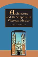 Architecture and Its Sculpture in Viceregal Mexico