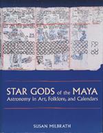 Star Gods of the Maya: Astronomy in Art, Folklore, and Calendars