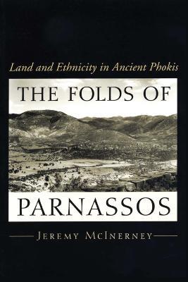 The Folds of Parnassos: Land and Ethnicity in Ancient Phokis - Jeremy McInerney - cover
